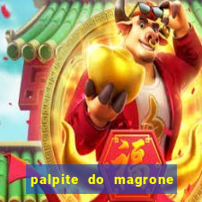 palpite do magrone para federal hoje